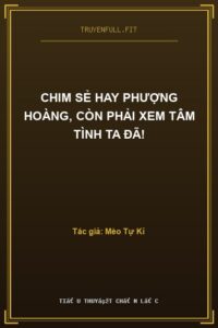 Chim Sẻ Hay Phượng Hoàng, Còn Phải Xem Tâm Tình Ta Đã!