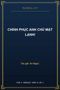 Chinh Phục Anh Chú Mặt Lạnh!
