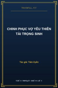 Chinh Phục Vợ Yêu Thiên Tài Trọng Sinh