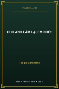 Cho Anh Làm Lại Em Nhé!!