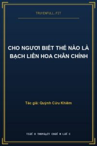 Cho Ngươi Biết Thế Nào Là Bạch Liên Hoa Chân Chính