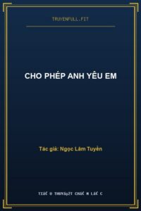 Cho Phép Anh Yêu Em