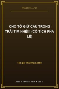 Cho Tớ Giữ Cậu Trong Trái Tim Nhé!!! (Cổ Tích Pha Lê)