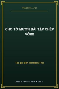 Cho Tớ Mượn Bài Tập Chép Với!!!