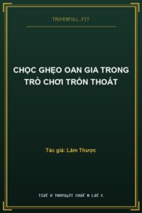 Chọc Ghẹo Oan Gia Trong Trò Chơi Trốn Thoát