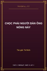 Chọc Phải Người Đàn Ông Nóng Nảy