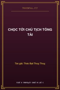 Chọc Tới Chủ Tịch Tổng Tài