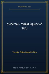 Chói Tai – Thâm Hạng Vô Tửu