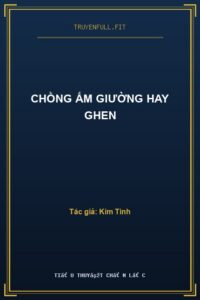 Chồng Ấm Giường Hay Ghen