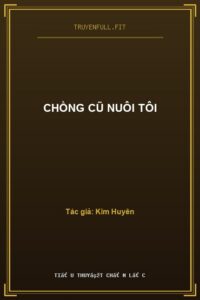 Chồng Cũ Nuôi Tôi