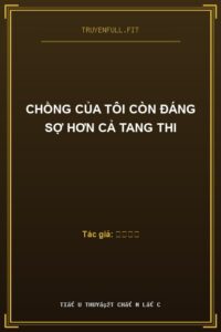 Chồng Của Tôi Còn Đáng Sợ Hơn Cả Tang Thi