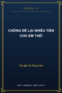 Chồng Để Lại Nhiều Tiền Cho Em Thế!
