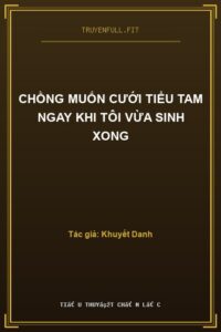 Chồng Muốn Cưới Tiểu Tam Ngay Khi Tôi Vừa Sinh Xong