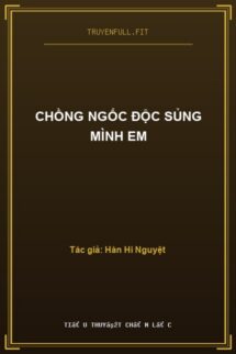 Chồng Ngốc Độc Sủng Mình Em