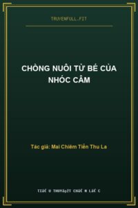 Chồng Nuôi Từ Bé Của Nhóc Câm