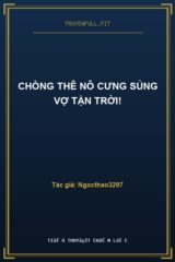 Chồng Thê Nô Cưng Sủng Vợ Tận Trời!