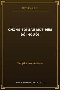 Chồng Tôi Sau Một Đêm Đổi Người