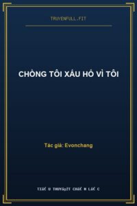 Chồng Tôi Xấu Hổ Vì Tôi