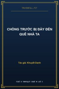 Chồng Trước Bị Đày Đến Quê Nhà Ta