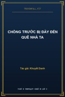 Chồng Trước Bị Đày Đến Quê Nhà Ta