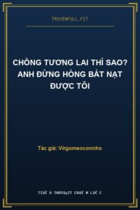 Chồng Tương Lai Thì Sao? Anh Đừng Hòng Bắt Nạt Được Tôi