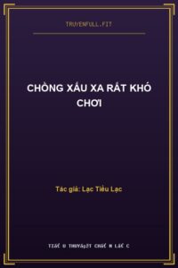 Chồng Xấu Xa Rất Khó Chơi