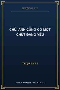 Chú, Anh Cũng Có Một Chút Đáng Yêu