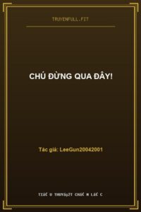 Chú Đừng Qua Đây!