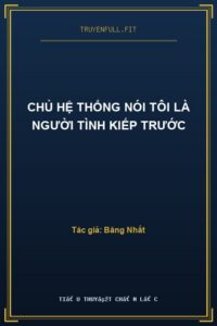 Chủ Hệ Thống Nói Tôi Là Người Tình Kiếp Trước