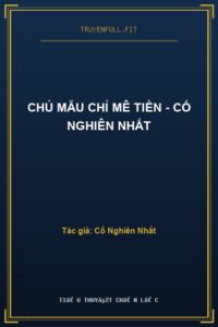 Chủ Mẫu Chỉ Mê Tiền – Cố Nghiên Nhất