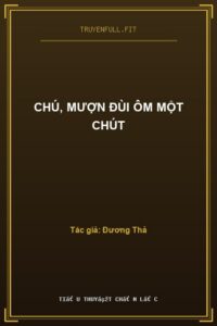 Chú, Mượn Đùi Ôm Một Chút