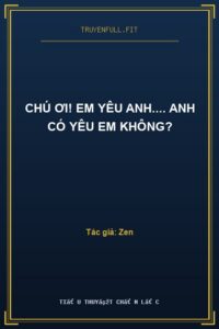 Chú Ơi! Em Yêu Anh…. Anh Có Yêu Em Không?