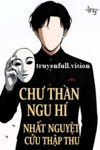 Chư Thần Ngu Hí – Nhất Nguyệt Cửu Thập Thu