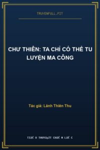 Chư Thiên: Ta Chỉ Có Thể Tu Luyện Ma Công