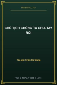 Chủ Tịch Chúng Ta Chia Tay Rồi