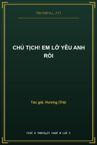 Chủ Tịch! Em Lỡ Yêu Anh Rồi