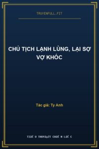 Chủ Tịch Lạnh Lùng, Lại Sợ Vợ Khóc