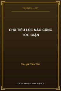 Chú Tiêu Lúc Nào Cũng Tức Giận