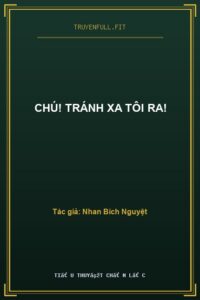 Chú! Tránh Xa Tôi Ra!