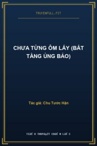 Chưa Từng Ôm Lấy (Bất Tằng Ủng Bảo)