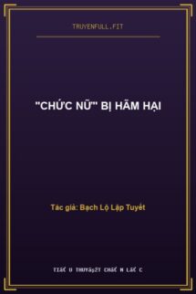 “Chức Nữ” Bị hãm Hại