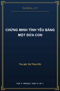 Chứng Minh Tình Yêu Bằng Một Đứa Con
