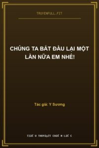 Chúng Ta Bắt Đầu Lại Một Lần Nữa Em Nhé!