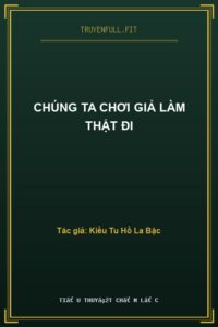 Chúng Ta Chơi Giả Làm Thật Đi