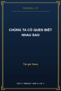 Chúng Ta Có Quen Biết Nhau Sao