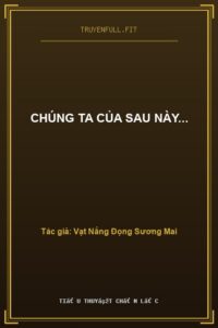 Chúng Ta Của Sau Này…