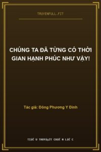 Chúng Ta Đã Từng Có Thời Gian Hạnh Phúc Như Vậy!