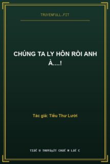 Chúng Ta Ly Hôn Rồi Anh À….!