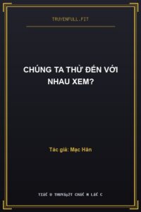 Chúng Ta Thử Đến Với Nhau Xem?