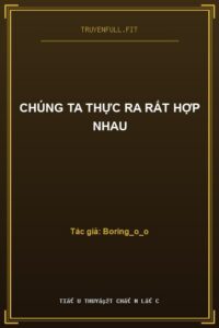 Chúng Ta Thực Ra Rất Hợp Nhau